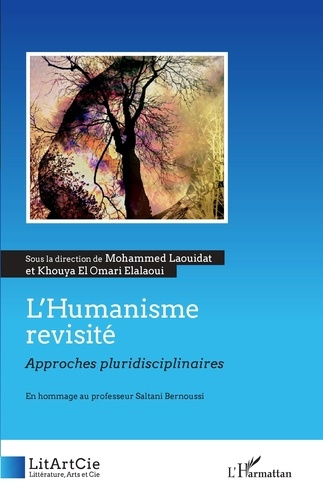 L'Humanisme revisité. Approches pluridisciplinaires. En hommage au professeur Saltani Bernoussi