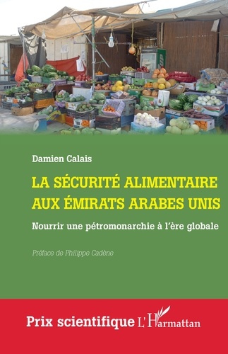 La sécurité alimentaire aux Emirats arabes unis. Nourrir une pétromonarchie à l’ère globale