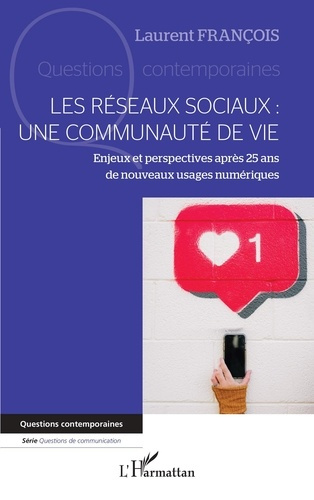 Les réseaux sociaux : une communauté de vie. Enjeux et perspectives après 25 ans de nouveaux usages