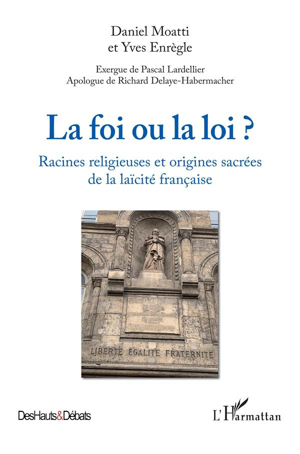 La foi ou la loi ? Racines religieuses et origines de la laïcité française