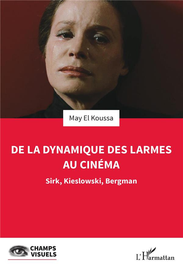 De la dynamique des larmes au cinéma. Sirk, Kieslowski, Bergman