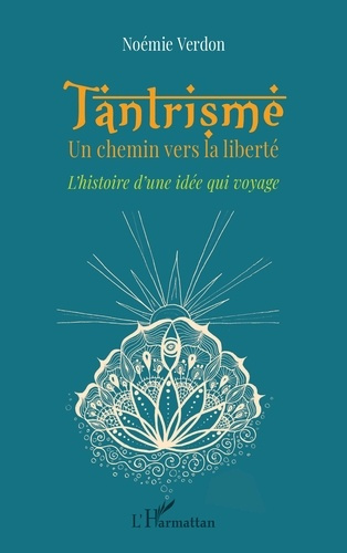 Tantrisme. Un chemin vers la liberté. L'histoire d'une idée qui voyage