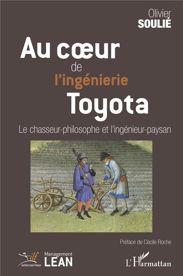 Au coeur de l'ingénierie Toyota. Le chasseur-philosophe et l'ingénieur-paysan