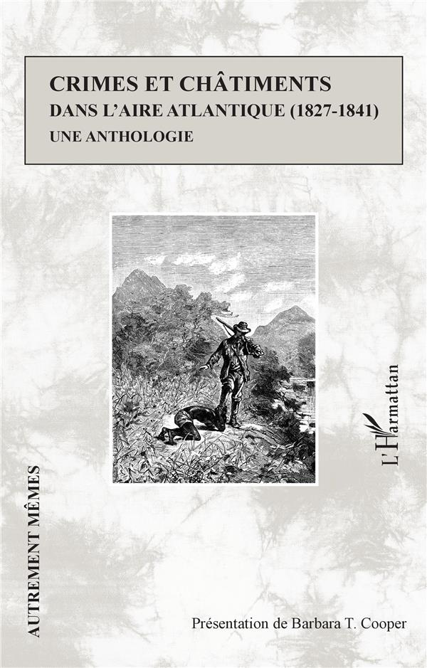 Crimes et châtiments dans l'aire atlantique (1827-1841). Une anthologie