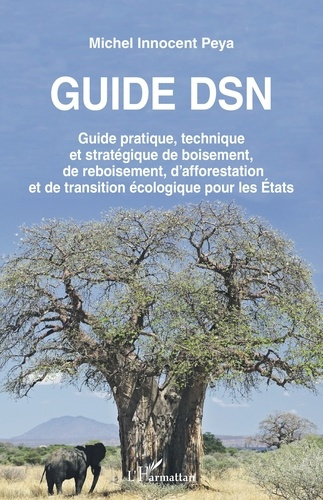 Guide DSN. Guide pratique, technique et stratégique de boisement, de reboisement, d'afforestation et