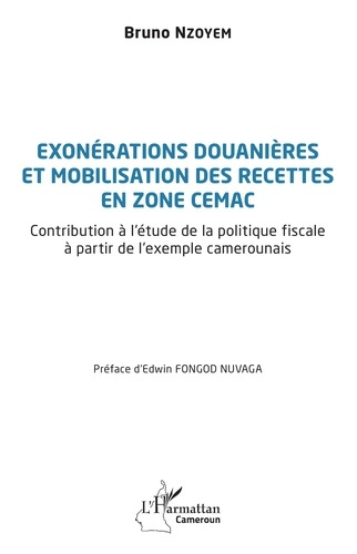 Exonérations douanières et mobilisation des recettes en zone CEMAC. Contribution à l'étude de la pol