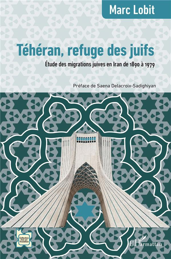 Téhéran, refuge des juifs. Étude des migrations juives en Iran de 1890 à 1979