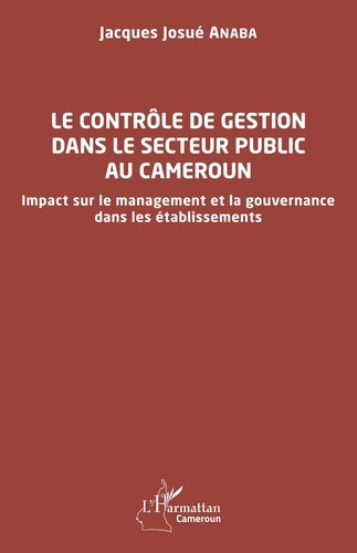 LE CONTROLE DE GESTION DANS LE SECTEUR PUBLIC AU CAMEROUN - IMPACT SUR LE MANAGEMENT ET LA GOUVERNAN