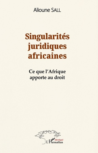 Singularités juridiques africaines. Ce que l'Afrique apporte au droit