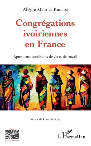 Congrégations ivoiriennes en France. Apostolats, conditions de vie et de travail