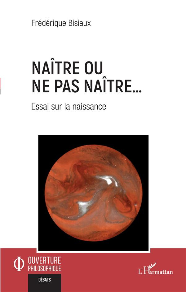 Naître ou ne pas naître.... Essai sur la naissance