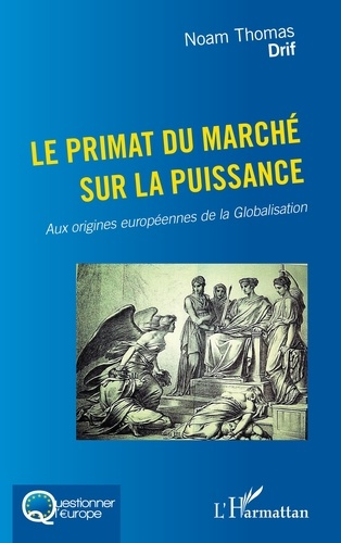 Le primat du marché sur la puissance. Aux origines européennes de la Globalisation