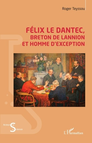 Félix Le Dantec. Breton de Lannion et homme d'exception