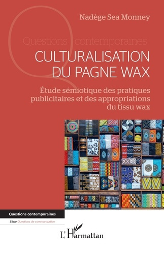 Culturalisation du pagne wax. Etude sémiotique des pratiques publicitaires et des appropriations du