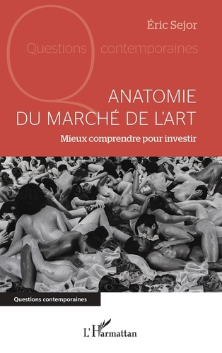 Anatomie du marché de l'art. Mieux comprendre pour investir