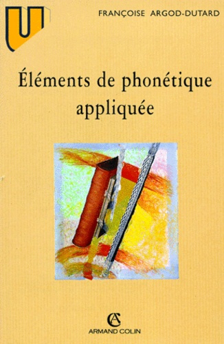 Éléments de phonétique appliquée. Prononciation et orthographe en français moderne et dans l'histoir