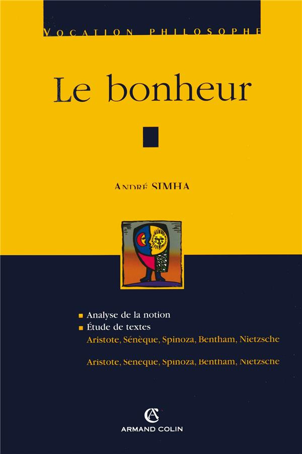 Le bonheur. Analyse de la notion ; Etude de textes : Aristote, Sénèque, Spinoza, Bentham, Nietzsche