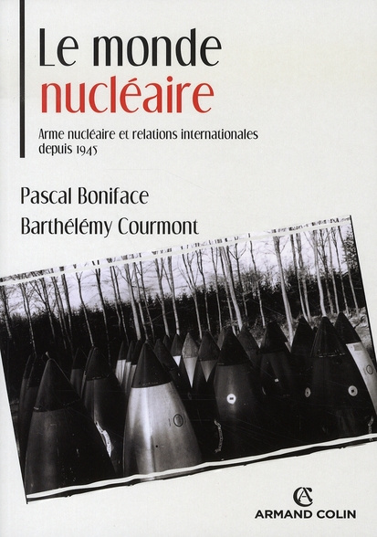 Le monde nucléaire. Arme nucléaire et relations internationales depuis 1945