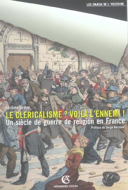 Le cléricalisme ? Voilà l'ennemi ! Une guerre de religion en France