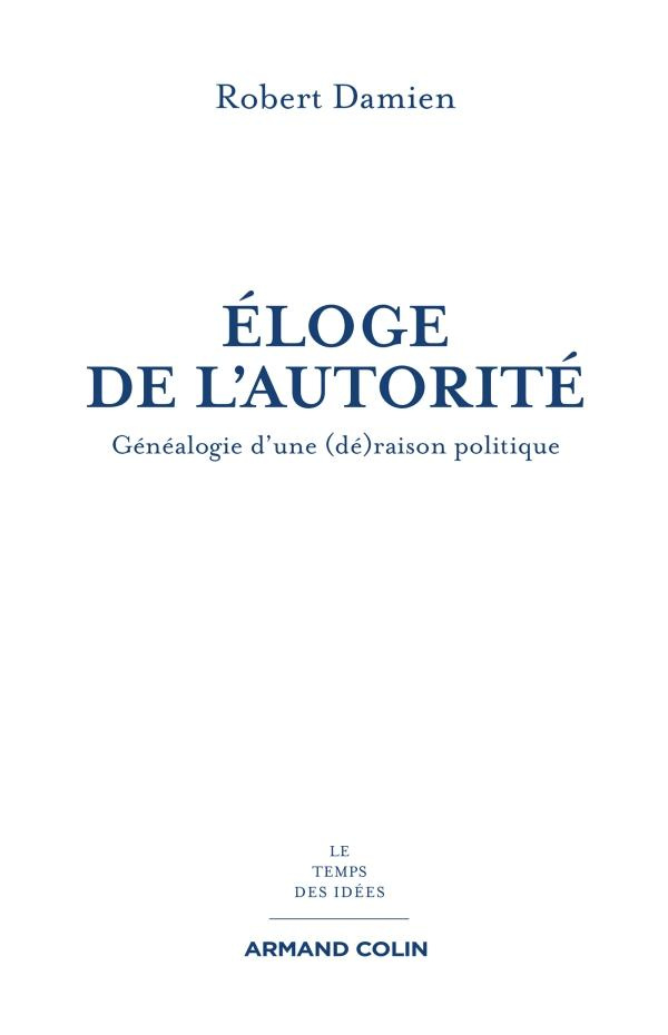 Eloge de l'autorité. Généalogie d'une (dé)raison politique