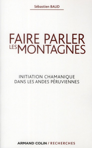 Faire parler les montagnes. Initiation chamanique dans les Andes péruviennes