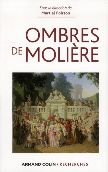 Ombres de Molière. Naissance d'un mythe littéraire à travers ses avatars du XVIIe siècle à nos jours