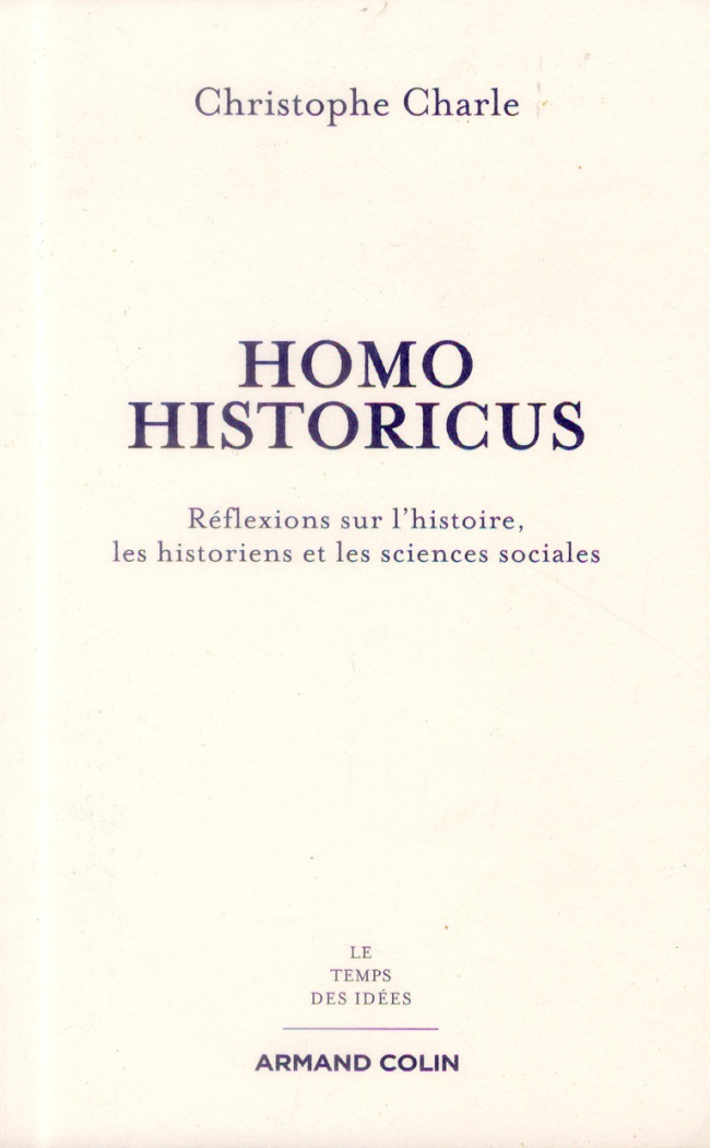 Homo Historicus. Réflexion sur l'histoire, les historiens et les sciences sociales
