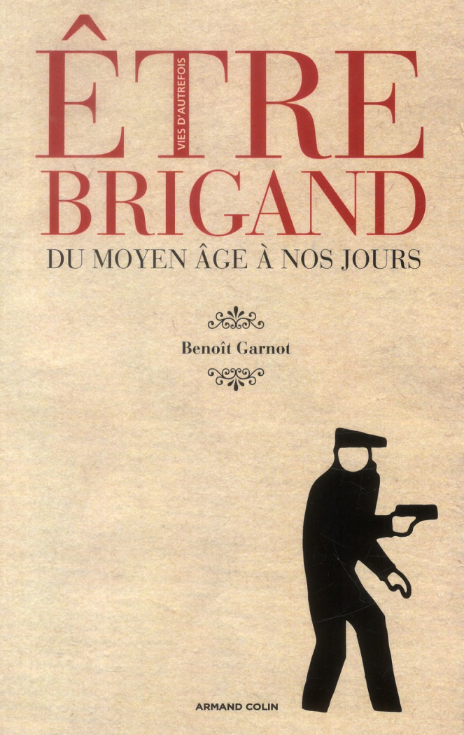 Etre brigand. Du Moyen Age à nos jours