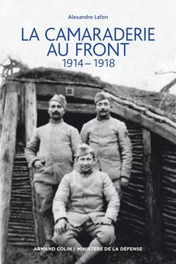 La camaraderie au front. 1914-1918