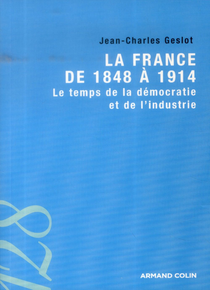 La France de 1848 à 1914. Le temps de la démocratie et de l'industrie