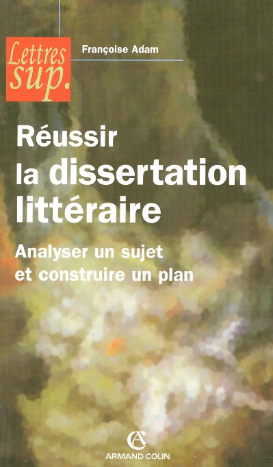 Réussir la dissertation littéraire. Analyser un sujet et construire un plan