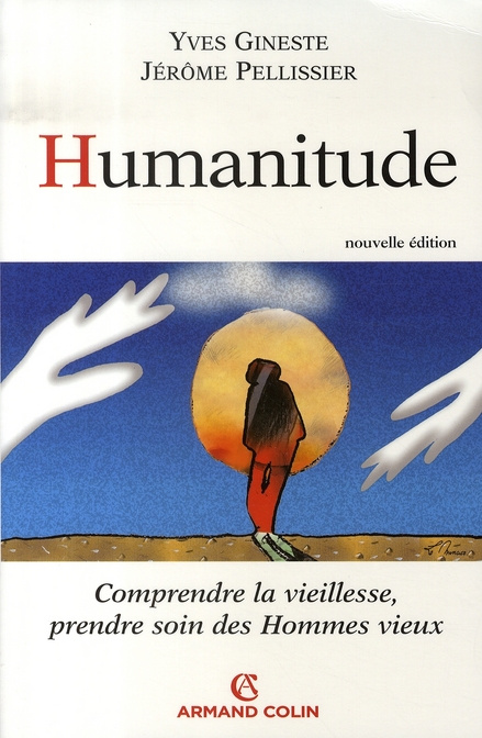 Humanitude / Comprendre la vieillesse, prendre soin des Hommes vieux