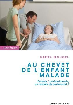 Au chevet de l'enfant malade. Parents/ professionnels, un modèle de partenariat