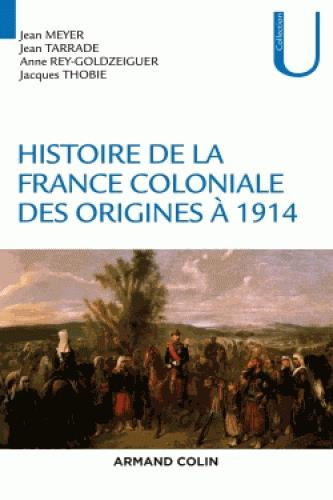 Histoire de la France coloniale. Des origines à 1914