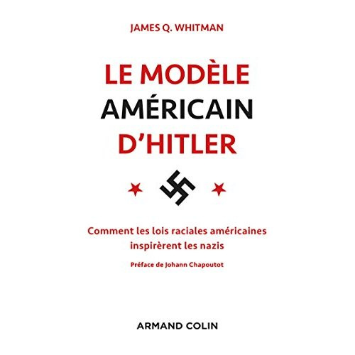 Le modèle américain d'Hitler. Comment les lois raciales américaines inspièrent les nazis