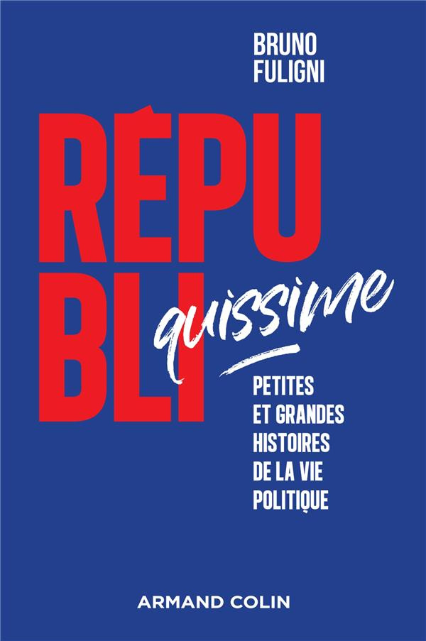 Républiquissime. Petites et grandes histoires de la vie politique
