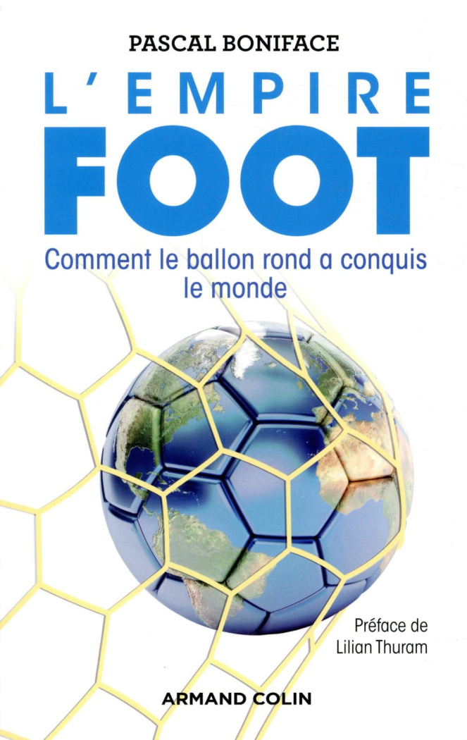 L'empire foot. Comment le ballon rond a conquis le monde