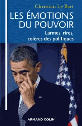Les émotions du pouvoir. Larmes, colères et rires des politiques
