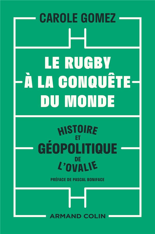 LE RUGBY A LA CONQUETE DU MONDE - HISTOIRE ET GEOPOLITIQUE DE L'OVALIE