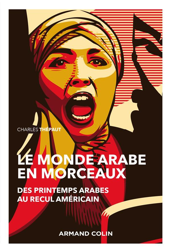 Le monde arabe en morceaux. Des printemps arabes au recul américain, 2e édition