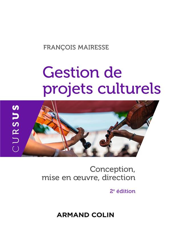 Gestion de projets culturels. Conception, mise en oeuvre, direction, 2e édition