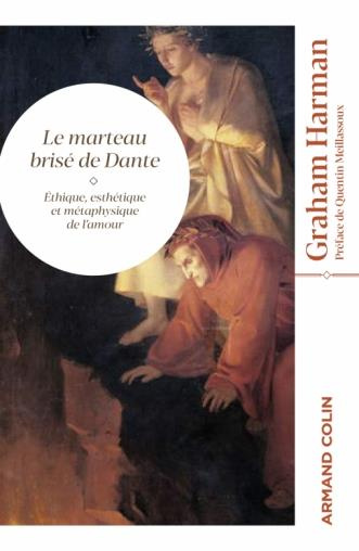 Le marteau brisé de Dante. Ethique, esthétique et métaphysique de l'amour