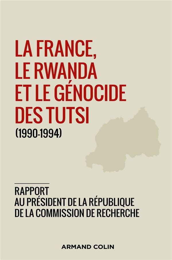 La France, le Rwanda et le génocide des Tutsi (1990-1994). Rapport remis au président de la Républiq