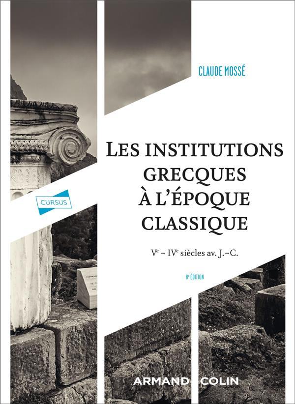 Les institutions grecques à l'époque classique. Ve-IVe siècles avant J.-C., 8e édition