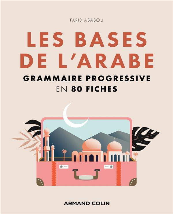 Les bases de l'arabe. Grammaire progressive en 121 fiches