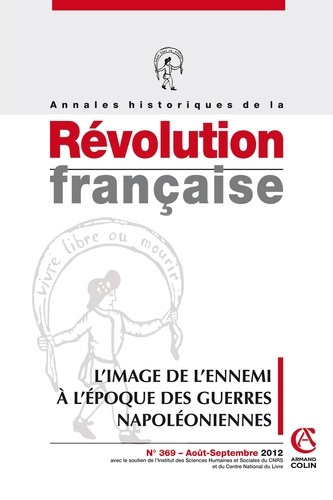 Annales historiques de la Révolution française N° 369, Août-septembre 2012 : L'image de l'ennemi à l