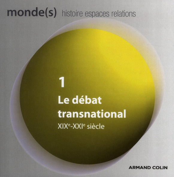 MONDE(S). HISTOIRE, ESPACES, RELATIONS N 1 (1/2012) - LE DEBAT TRANSNATIONAL - XIXE-XXIE