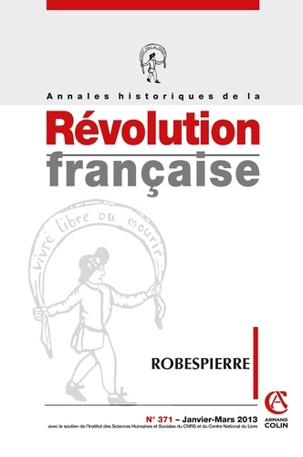 Annales historiques de la Révolution française N° 371, janvier-mars 2013 : Robespierre