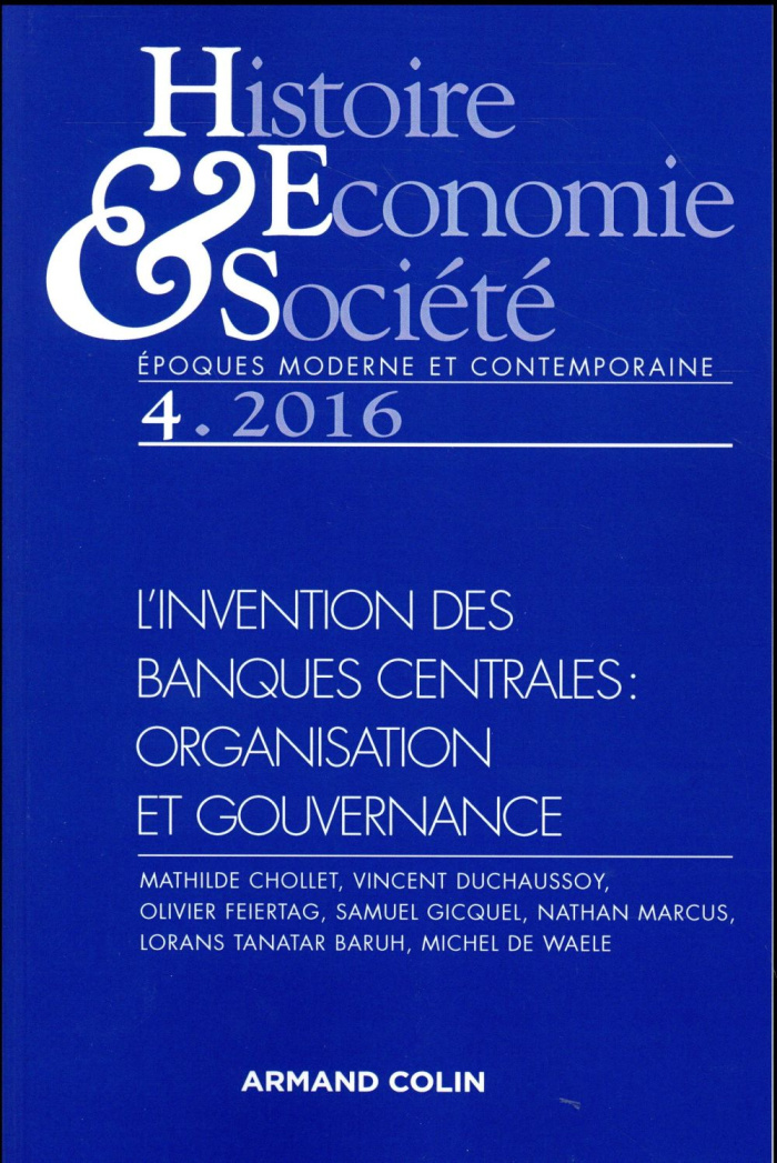 Histoire Economie & Société N° 4, décembre 2016 : L'invention des banques centrales : organisation e