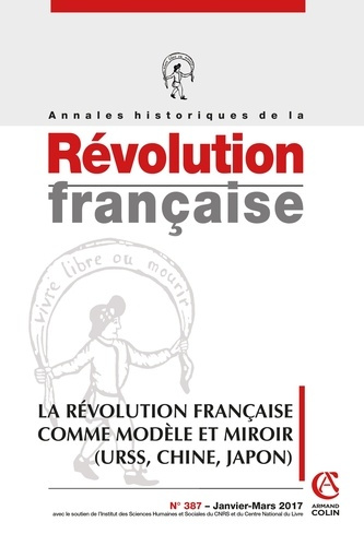 Annales historiques de la Révolution française N° 387, janvier-mars 2017 : La Révolution française c
